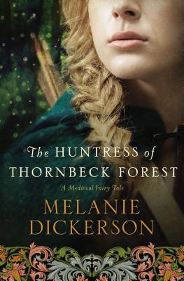 The Huntress of Thornbeck Forest - Melanie Dickerson