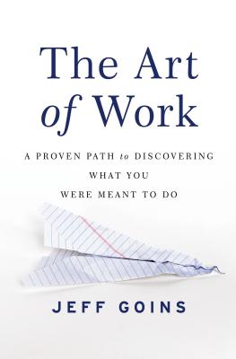 The Art of Work: A Proven Path to Discovering What You Were Meant to Do - Jeff Goins