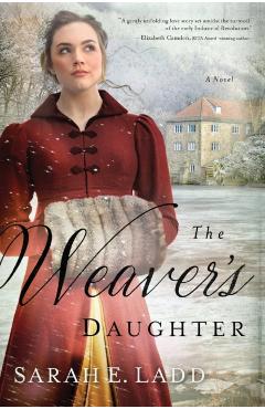 The Weaver's Daughter: A Regency Romance Novel - Sarah E. Ladd