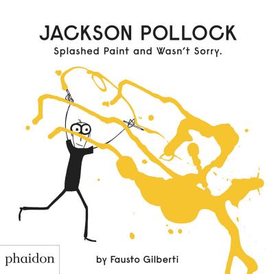 Jackson Pollock Splashed Paint and Wasn't Sorry - Fausto Gilberti