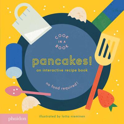 Pancakes!: An Interactive Recipe Book (Cook in a Book) - Lotta Nieminen