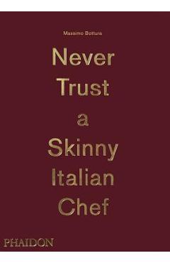 Poza produsului Massimo Bottura: Never Trust a Skinny Italian Chef - Massimo Bottura
