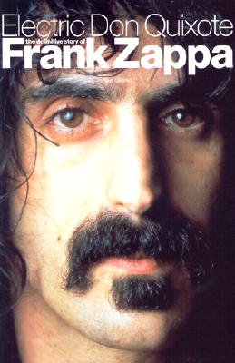 Electric Don Quixote: The Definitive Story of Frank Zappa - Neil Slaven