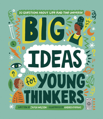 Big Ideas for Young Thinkers: 20 Questions about Life and the Universe - Jamia Wilson