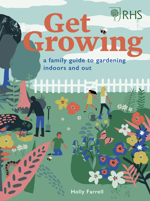 Rhs Get Growing: A Family Guide to Gardening Inside and Out - Holly Farrell
