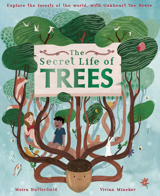 The Secret Life of Trees: Explore the Forests of the World, with Oakheart the Brave - Moira Butterfield