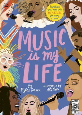 Music Is My Life: Soundtrack Your Mood with 80 Artists for Every Occasion - Myles Tanzer