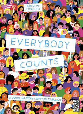 Everybody Counts: A Counting Story from 0 to 7.5 Billion - Kristin Roskifte