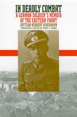 In Deadly Combat: A German Soldier's Memoir of the Eastern Front - Gottlob Herbert Bidermann