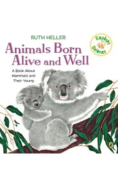 Animals Born Alive and Well: A Book about Mammals - Ruth Heller