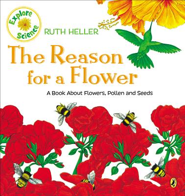 The Reason for a Flower: A Book about Flowers, Pollen, and Seeds - Ruth Heller