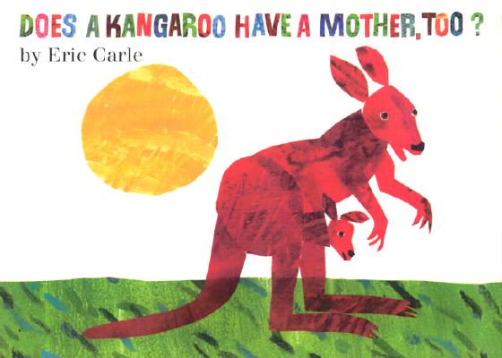 Does a Kangaroo Have a Mother, Too? Board Book - Eric Carle