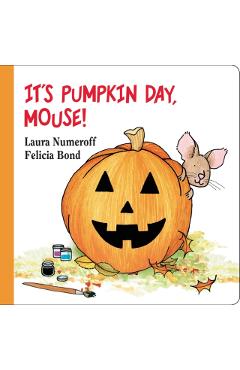 It's Pumpkin Day, Mouse! - Laura Joffe Numeroff