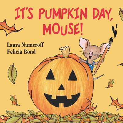 It's Pumpkin Day, Mouse! - Laura Joffe Numeroff