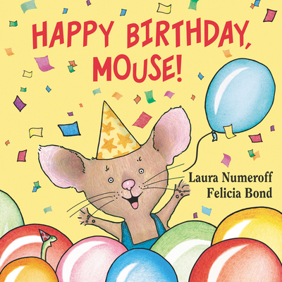 Happy Birthday, Mouse! - Laura Joffe Numeroff