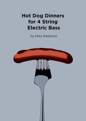 Hot Dog Dinners for 4 String Electric Bass - Felix X. Pastorius