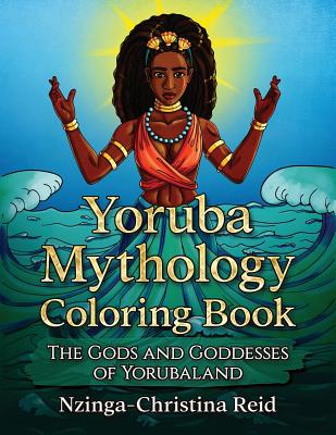 Yoruba Mythology Coloring Book: The Gods and Goddesses of Yorubaland - Nzinga-christina Reid