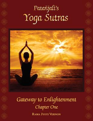 Patanjali's Yoga Sutras: Gateway to Enlightenment Book One - Rama Jyoti Vernon