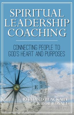 Spiritual Leadership Coaching: Connecting People to God's Heart and Purposes - Richard Blackaby