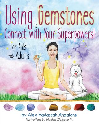 Using Gemstones to Connect with Your Superpowers: For Kids + Adults - Alex Anzalone