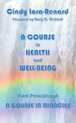 A Course in Health and Well-Being - Cindy Lora-renard