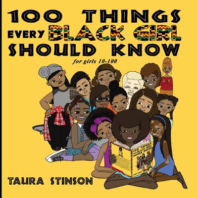 100 Things Every Black Girl Should Know: for girls 10-100 - Taura Stinson