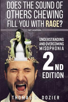 Understanding and Overcoming Misophonia, 2nd Edition: A Conditioned Aversive Reflex Disorder - Thomas H. Dozier
