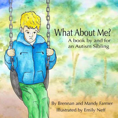 What About Me?: A Book By and For An Autism Sibling - Mandy Farmer