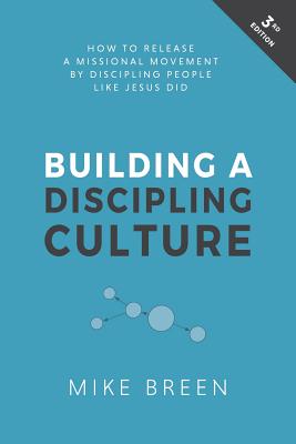 Building a Discipling Culture, 3rd Edition - Mike Breen