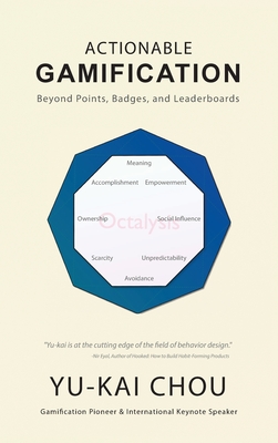 Actionable Gamification - Beyond Points, Badges, and Leaderboards - Yu-kai Chou