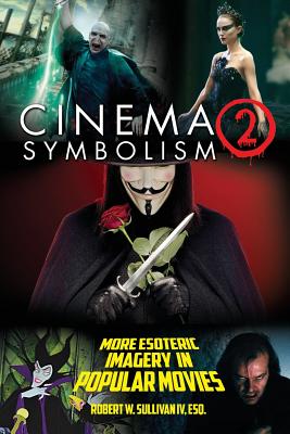 Cinema Symbolism 2: More Esoteric Imagery in Popular Movies - Robert W. Sullivan