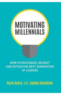 Coperta cărții 'Motivating Millennials: How to Recognize, Recruit and Retain the Next Generation of Leaders - Ryan Avery'