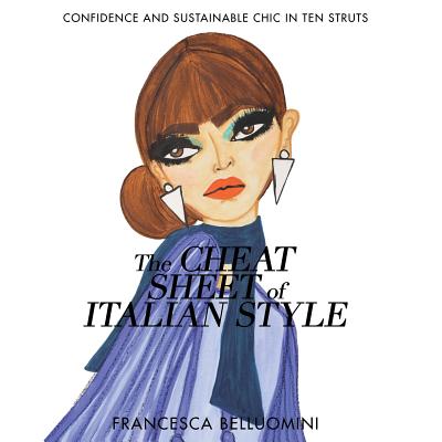 The Cheat Sheet of Italian Style: Confidence and Sustainable Chic in Ten Struts - Francesca Belluomini