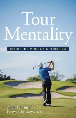Tour Mentality: Inside the Mind of a Tour Pro - Nick O'hern