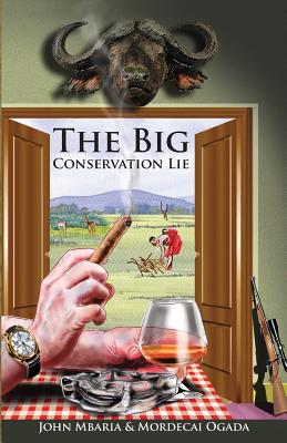 The Big Conservation Lie - Mordecai Ogada