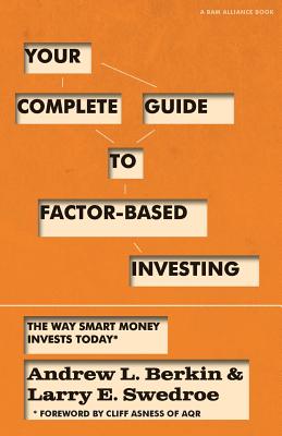 Your Complete Guide to Factor-Based Investing: The Way Smart Money Invests Today - Andrew L. Berkin