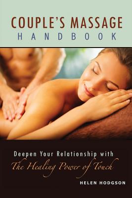 Couple's Massage Handbook: Deepen Your Relationship with the Healing Power of Touch - Helen Hodgson