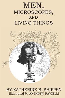 Men, Microscopes, and Living Things - Katherine B. Shippen