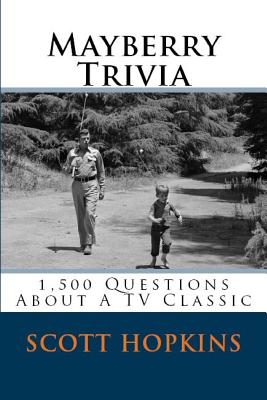 Mayberry Trivia: 1,500 Questions About A TV Classic - Scott Hopkins