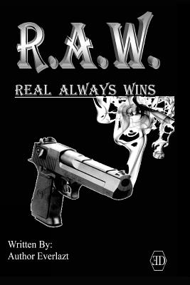 R.A.W. Real Always Wins: Urban Novel - Author Everlazt