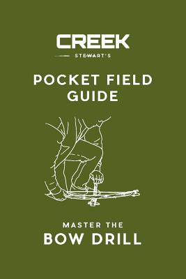 Pocket Field Guide: Master the Bow Drill - Creek Stewart