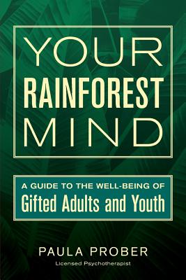 Your Rainforest Mind: A Guide to the Well-Being of Gifted Adults and Youth - Sarah J. Wilson