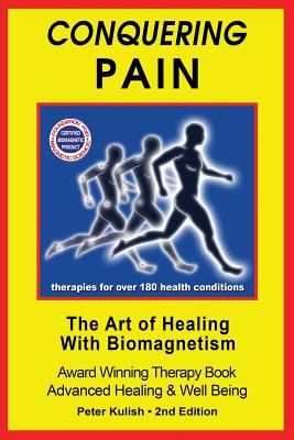 Conquering Pain: The Art of Healing with BioMagnetism - Peter Kulish