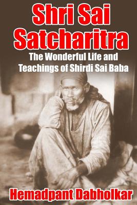 Shri Sai Satcharitra: The Wonderful Life and Teachings of Shirdi Sai Baba - Nagesh Vasudev Gunaji