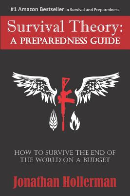 Survival Theory: A Preparedness Guide - Jonathan Hollerman