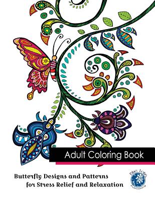 Adult Coloring Book: Butterfly Designs and Patterns for Stress Relief and Relaxation - Blue Lotus Publishing