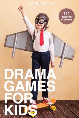 Drama Games for Kids: 111 of Today's Best Theatre Games - Denver Casado