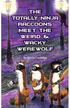 Poza produsului The Totally Ninja Raccoons Meet the Weird & Wacky Werewolf - Kevin Coolidge