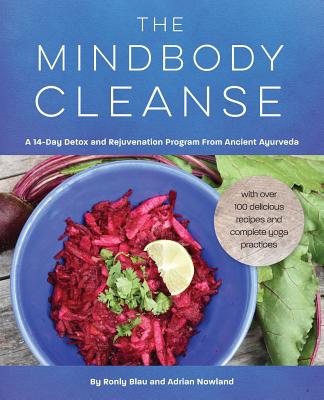 The Mindbody Cleanse: A 14-Day Detox and Rejuvenation Program from Ancient Ayurveda - Ronly Blau