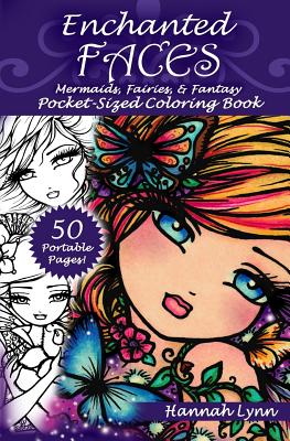 Enchanted Faces: Mermaids, Fairies, & Fantasy Pocket-Sized Coloring Book - Hannah Lynn